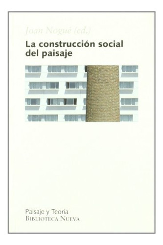 La Construcción Social Del Paisaje, De Nogue, Joan. Editorial Biblioteca Nueva, Tapa Blanda En Español, 9999
