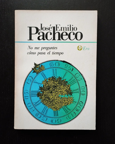 No Me Preguntes Cómo Pasa El Tiempo, José Emilio Pacheco.