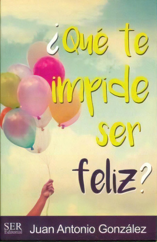 Que Te Impide Ser Feliz?, De Gonzalez, Juan. Editorial Ser Editorial