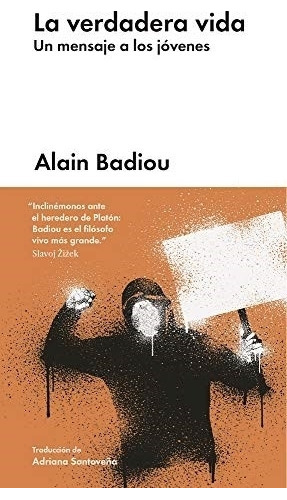 La Verdadera Vida - Un Mensaje A Los Jovenes - Alain Badiou