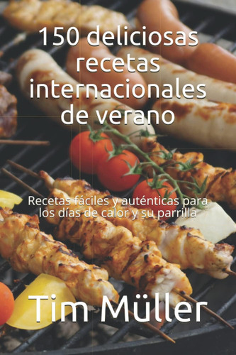 Libro: 150 Deliciosas Recetas Internacionales De Verano: Y Y