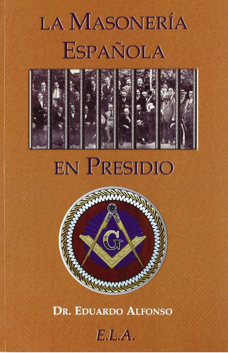 La Masonería Española En Presidio. Eduardo Alfonso