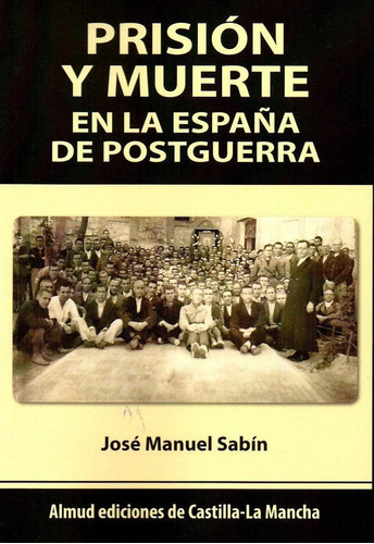 Prisiãâ³n Y Muerte En La Espaãâ±a De Postguerra, De Aa.vv.. Editorial Almud Ediciones De Castilla-la Mancha, Tapa Blanda En Español