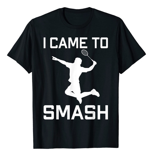 Camiseta De Bdminton Con Texto En Ingls  I Came To Smash Coo