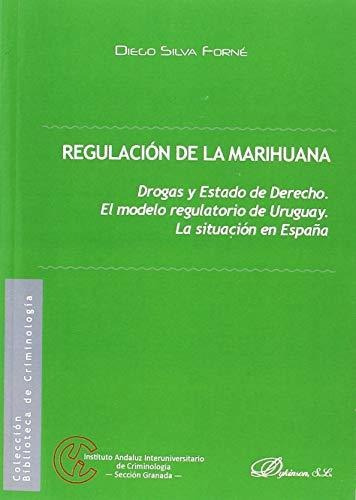 Regulación De La Marihuana : Drogas Y Estado De Derecho, El Modelo Regulatorio De Uruguay, La Situación En España, De Diego Silva Forné. Editorial Dykinson S L, Tapa Blanda En Español, 2018