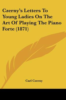 Libro Czerny's Letters To Young Ladies On The Art Of Play...