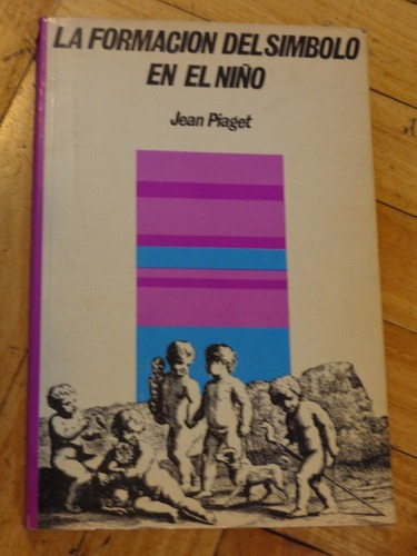 Jean Piaget. La Formación Del Símbolo En El Niño.fce&-.