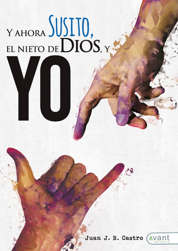 Y Ahora Susito! El Nieto De Dios Y Yo, De Juan J. R. Castro. Avant Editorial, Tapa Blanda En Español, 2021