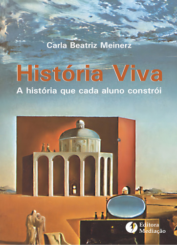 História viva: A HISTÓRIA QUE O ALUNO CONSTRÓI, de Meinerz, Carla Beatriz. Editorial Editora Mediação Distribuidora e Livraria Ltda, capa mole em português, 2012