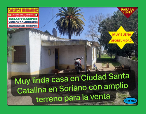 Ref 968) ** V - Muy Linda Casa En Ciudad Santa Catalina, En Soriano, Con Amplio Terreno Para La Venta