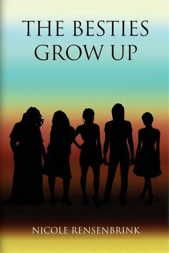 The Besties Grow Up, De Nicole Rensenbrink. Editorial Createspace Independent Publishing Platform, Tapa Blanda En Inglés