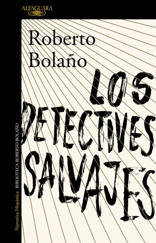 Los detectives salvajes, de Bolaño, Roberto. Serie Literatura Hispánica Editorial Alfaguara, tapa blanda en español, 2016