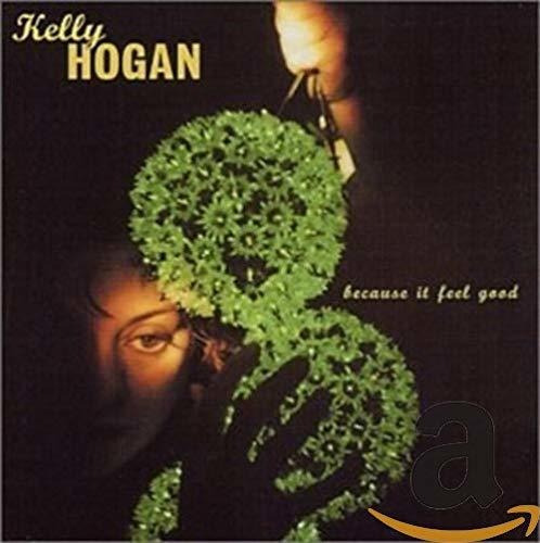 Cd Because It Feel Good - Kelly Hogan