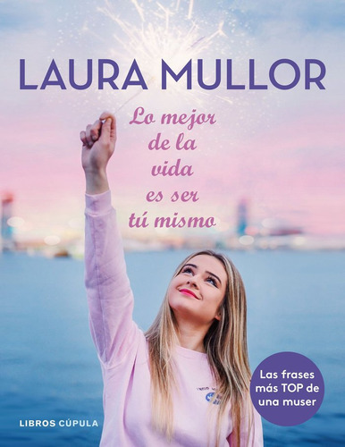 Lo Mejor De La Vida Es Ser Tã⺠Mismo, De Mullor, Laura. Editorial Libros Cúpula, Tapa Blanda En Español