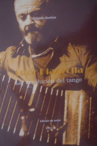 Libro  A.piazzolla, La Rev. Del Tango  O. Restivo 1era Ed.