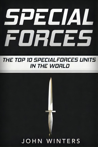 Special Forces: The Top 10 Special Forces Units In The World, De Winters, John. Editorial Createspace, Tapa Blanda En Inglés