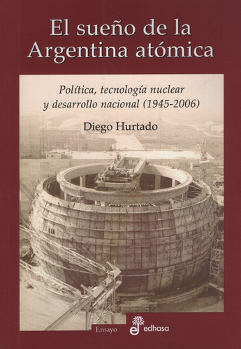 El Sueño De La Argentina Atomica - Diego Hurtado