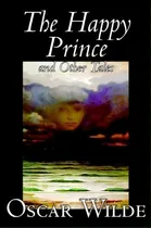 Comprar The Happy Prince And Other Tales By Oscar Wilde, Fiction, Literary, Classics, De Oscar Wilde. Editorial Wildside Press, Tapa Blanda En Inglés