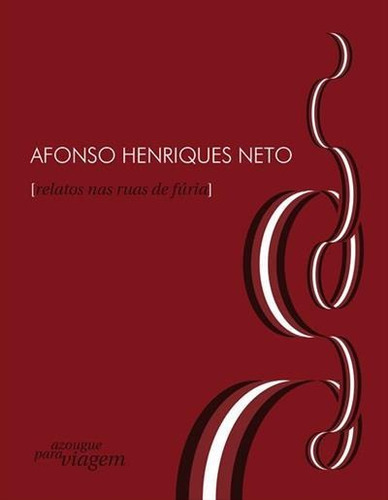 Relatos Nas Ruas De Furia - 1ªed.(2014), De Afonso Henriques Neto. Editora Azougue Editorial, Capa Mole, Edição 1 Em Português, 2014