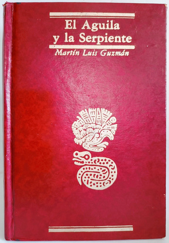 El Aguila Y La Serpiente Martin Luis Guzmán 