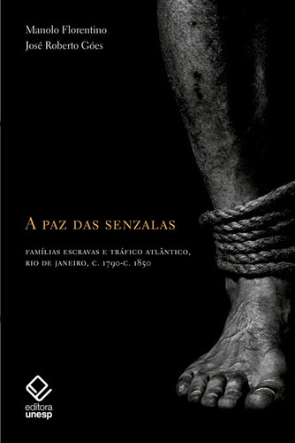 A paz das senzalas: Famílias escravas e tráfico atlântico c.1790- c.1850, de Florentino, Manolo. Fundação Editora da Unesp, capa mole em português, 2017