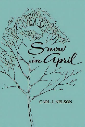 Snow In April, De Carl J Nelson. Editorial Wipf & Stock Publishers, Tapa Blanda En Inglés