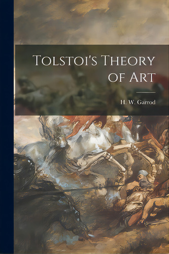Tolstoi's Theory Of Art, De Garrod, H. W. (heathcote William) 18. Editorial Hassell Street Pr, Tapa Blanda En Inglés