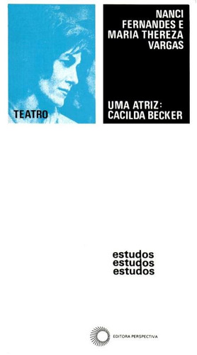 Uma atriz: Cacilda Becker, de Fernandes, Nanci. Série Estudos Editora Perspectiva Ltda., capa mole em português, 1995