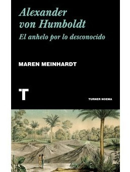 ** Alexander Von Humboldt ** El Anhelo Por Lo Desconocido