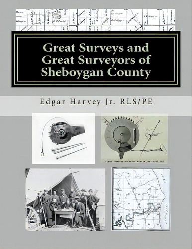 Great Surveys And Great Surveyors Of Sheboygan County, De Harvey Jr, Edgar., Vol. 1. Editorial Createspace, Tapa Blanda En Inglés
