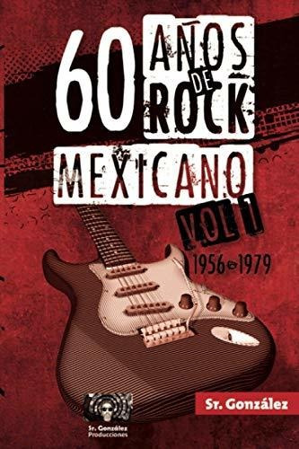 Libro : 60 Años De Rock Mexicano Vol. I (1956-1979) -...