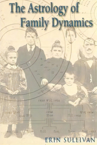 Astrology Of Family Dynamics, De Senior Lecturer And Fellow Erin Sullivan. Editorial Red Wheel Weiser, Tapa Blanda En Inglés