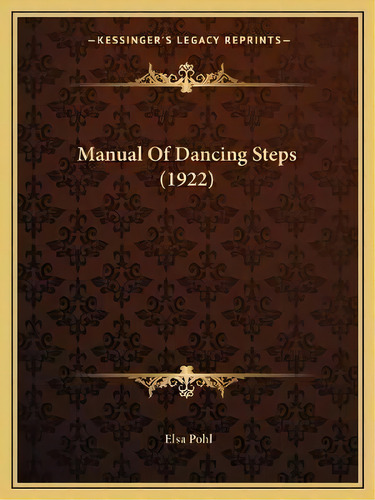 Manual Of Dancing Steps (1922), De Elsa Pohl. Editorial Kessinger Publishing, Tapa Blanda En Inglés