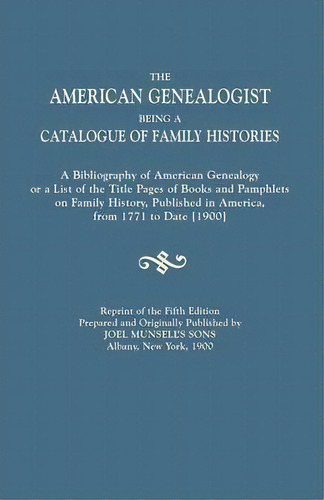 The American Genealogist, Being A Catalogue Of Family Histories. A Bibliography Of American Genea..., De Joel Munsell's Sons. Editorial Clearfield, Tapa Blanda En Inglés