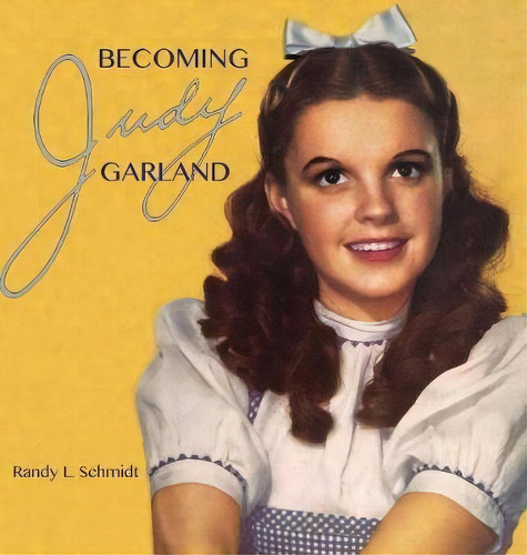 Becoming Judy Garland, De Randy L Schmidt. Editorial Tribal Clef Books, Tapa Dura En Inglés