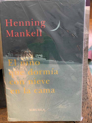 El Niño Que Dormía Con Nieve En La Cama. Henning Mankell