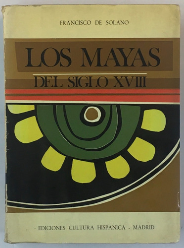 Francisco De Solano Los Mayas Del Siglo 18