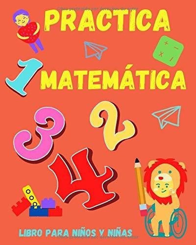 Practica Matematica. Libro Para Niños Y Niñas..., De Mágico, Ka. Editorial Independently Published En Español