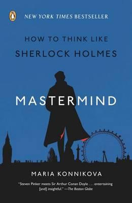 Mastermind : How To Think Like Sherlock Holmes - Maria Ko...