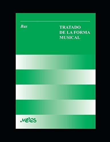 Tratado De La Forma Musical: Un Manual Fundamental Para El E
