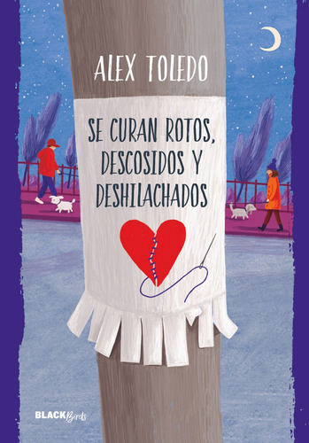 Se curan rotos, descosidos y deshilachados ( Colección #BlackBirds ), de Toledo, Alex. Serie Blackbirds Editorial Alfaguara Juvenil, tapa blanda en español, 2018