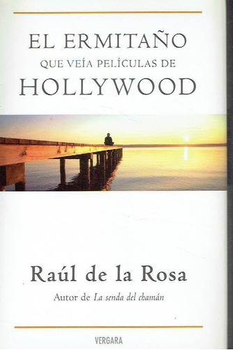 El Ermitaño Que Veia Peliculas De Hollywood Raul De La Rosa