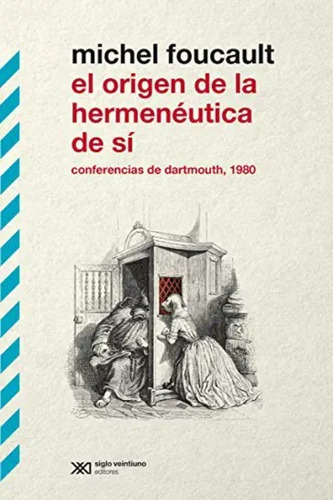 Origen De La Hermeneutica De Si - Foucault - Siglo Xxi Libro