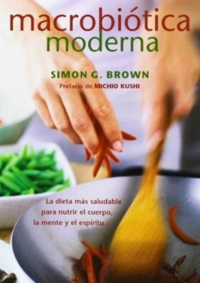 Macrobiotica Moderna La Dieta Mas Saludable Para Nutrir  El