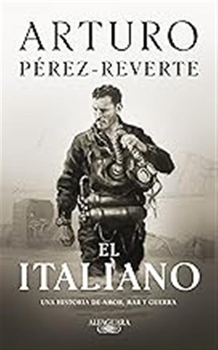 El Italiano: Una Novela De Amor, Mar Y Guerra (hispánica) / 