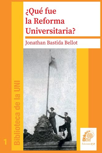 ¿que Fue La Reforma Universitaria?: Historia De Una Batalla