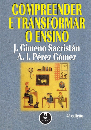 Compreender E Transformar O Ensino, De Sacristan,j. Gimeno. Editora Penso Editora Ltda.,ediciones Morata, Capa Mole, Edição 4 Em Português, 1998