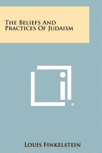 The Beliefs And Practices Of Judaism, De Finkelstein, Louis. Editorial Literary Licensing Llc, Tapa Blanda En Inglés