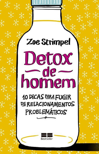 Detox de homem: 10 dicas para fugir de relacionamentos problemáticos: 10 dicas para fugir de relacionamentos problemáticos, de Strimpel, Zoe. Editora Best Seller Ltda, capa mole em português, 2016