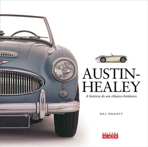 Austin-Healey: A história de um clássico britânico, de Piggott, Bill. Série Haynes Starling Alta Editora E Consultoria  Eireli, capa dura em português, 2016